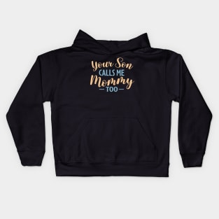 Your Son Calls Me Mommy Too Kids Hoodie